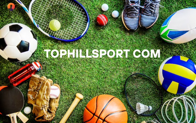 Exploring Tophillsport Com What It Is, How It Works, and What You Should Know